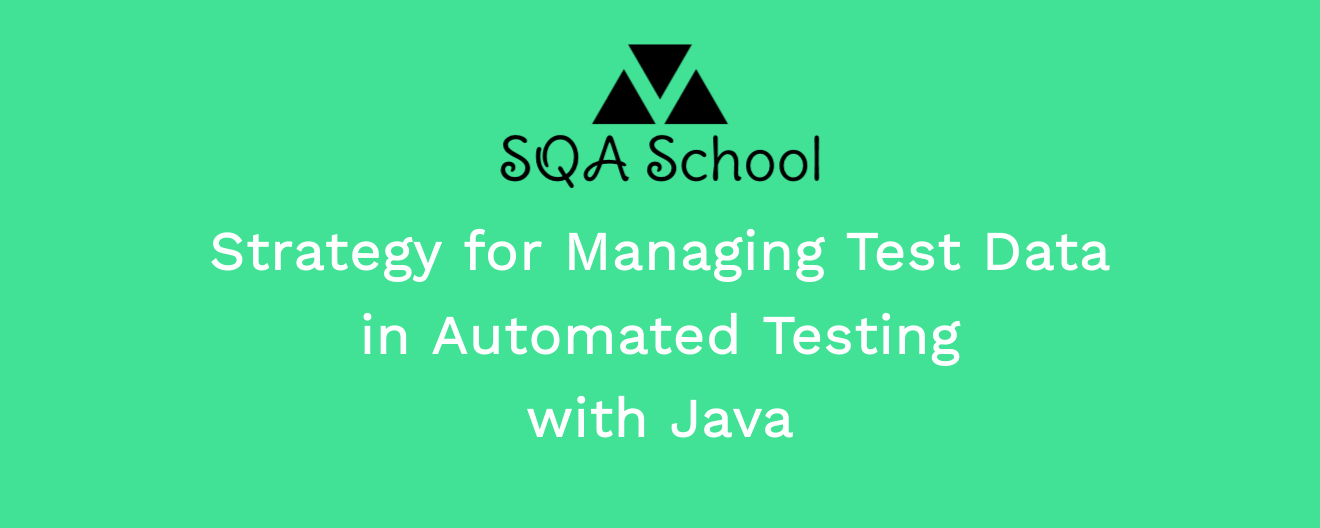 Strategy for Managing Test Data in Automated Testing with Java